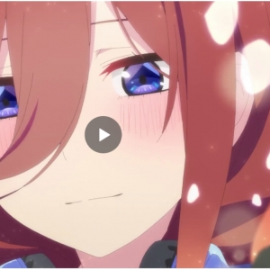 剧场版《五等分的新娘》公开正式PV，本作将于5月20日在日本上映。 ...